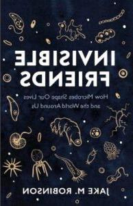 《看不见的朋友：微生物如何塑造我们的生活和我们周围的世界. 罗宾逊